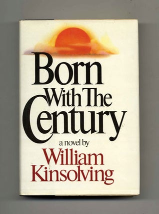 Born with the Century - 1st Edition/1st Printing. William Kinsolving.
