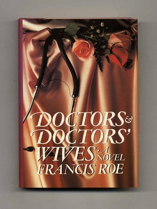 Doctors and Doctor's Wives - 1st Edition/1st Printing. Francis Roe.