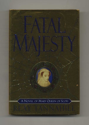 Book #31838 Fatal Majesty: a Novel of Mary, Queen of Scots - 1st Edition/1st Printing. Reay...