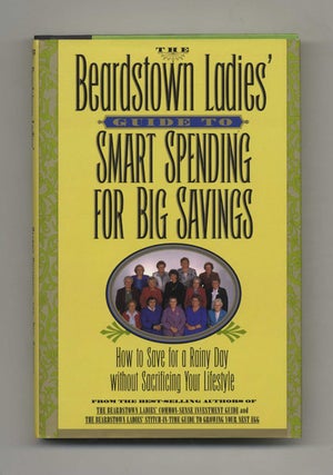 The Beardstown Ladies Guide to Smart Spending for Big Savings - 1st Edition/1st Printing. Beardstown Ladies.
