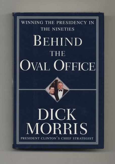 Book #31878 Behind the Oval Office - 1st Edition/1st Printing. Dick Morris.