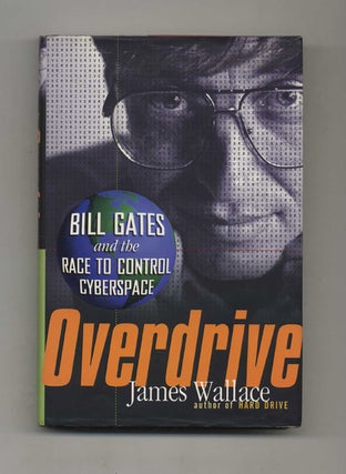 Overdrive: Bill Gates and the Race to Control Cyberspace - 1st Edition/1st Printing. James Wallace.