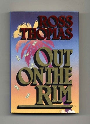 Out on the Rim - 1st Edition/1st Printing. Ross Thomas.
