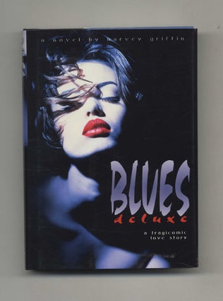 Blues Deluxe: A Tragicomic Love Story - 1st Edition/1st Printing. Harvey Griffin.