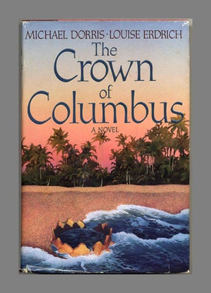 Book #32079 The Crown Of Columbus - 1st Edition/1st Printing. Michael Dorris, Louise Erdrich