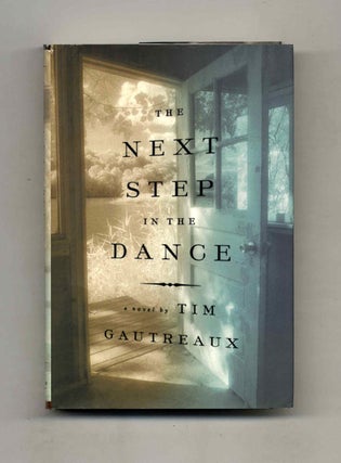 The Next Step in the Dance - 1st US Edition/1st Printing. Tim Gautreaux.