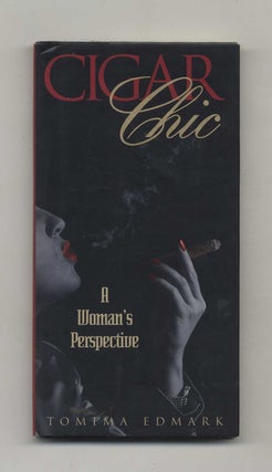 Book #32186 Cigar Chic: A Woman's Perspective - 1st Edition/1st Printing. Tomima Edmark