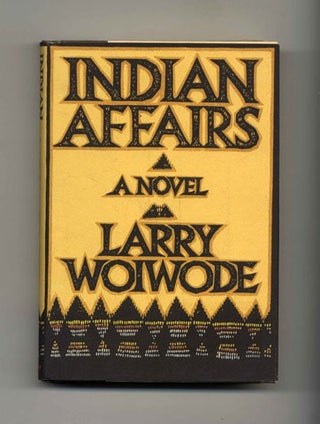 Book #32194 Indian Affairs: A Novel - 1st Edition/1st Printing. Larry Woiwode