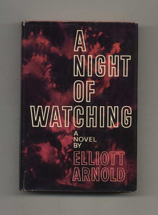 A Night of Watching - 1st Edition/1st Printing. Elliott Arnold.