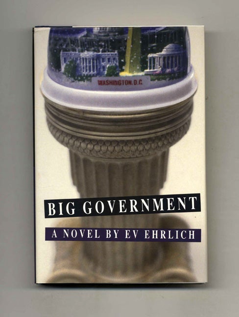 Book #32332 Big Government - 1st Edition/1st Printing. Ev Ehrlich.