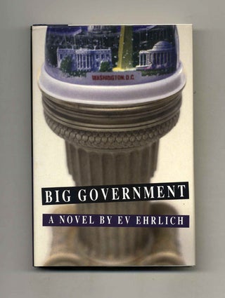 Big Government - 1st Edition/1st Printing. Ev Ehrlich.