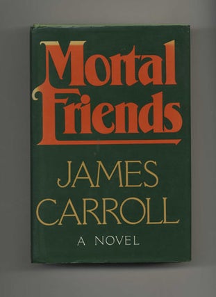 Book #32456 Mortal Friends - 1st Edition/1st Printing. James Carroll