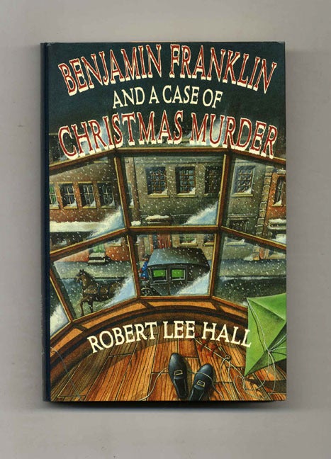 Book #32465 Benjamin Franklin and a Case of Christmas Murder - 1st Edition/1st Printing. Robert Lee Hall.
