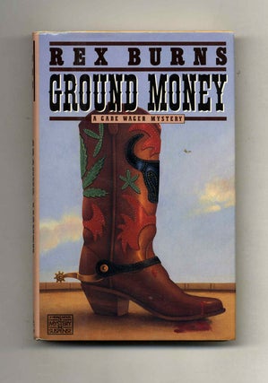 Ground Money - 1st Edition/1st Printing. Rex Burns.