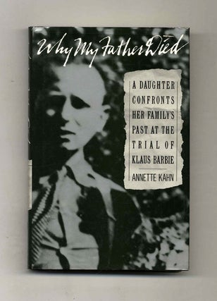 Why My Father Died: a Daughter Confronts Her Family's Past At the Trial of Klaus Barbie - 1st. Annette Kahn.