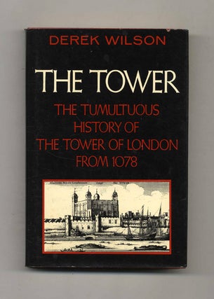 Book #32498 The Tower, The Tumultuous History of the Tower of London from 1078. Derek Wilson