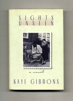 Book #32561 Sights Unseen - 1st Edition/1st Printing. Kaye Gibbons