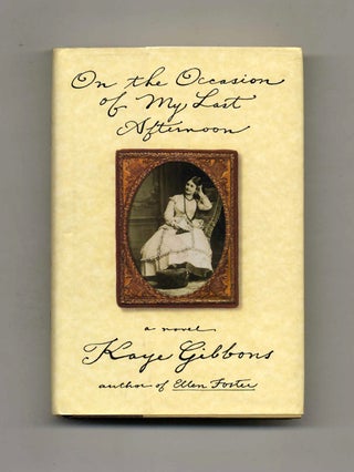 Book #32562 On the Occasion of My Last Afternoon - 1st Edition/1st Printing. Kaye Gibbons