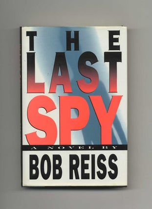 The Last Spy - 1st Edition/1st Printing. Bob Reiss.