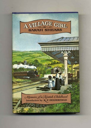 The Village Girl, Memoirs of a Kentish Childhood - 1st US Edition/1st Printing. Sarah Shears.
