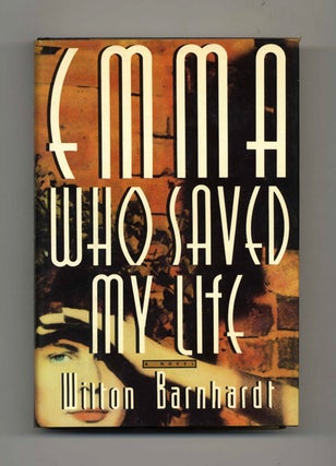 Emma Who Saved My Life - 1st Edition/1st Printing. Wilton Barnhardt.