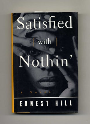 Book #32628 Satisfied with Nothin' - 1st Edition/1st Printing. Ernest Hill