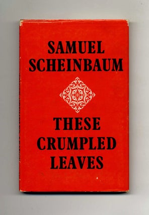 These Crumpled Leaves - 1st Edition/1st Printing. Samuel Scheinbaum.