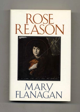 Rose Reason - 1st Edition/1st Printing. Mary Flanagan.