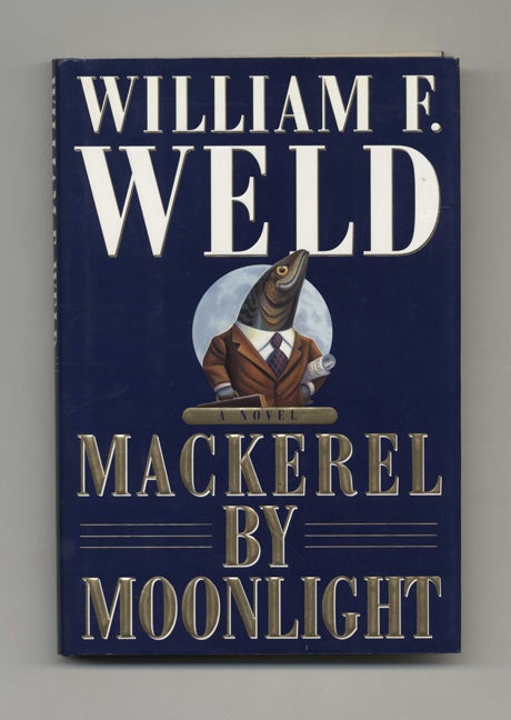 Book #32709 Mackerel By Moonlight - 1st Edition/1st Printing. William F. Weld.