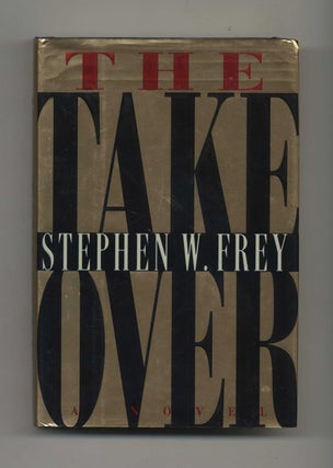 The Take Over - 1st Edition/1st Printing. Stephen W. Frey.