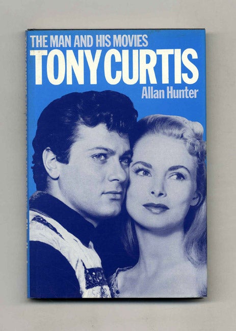 Book #32767 Tony Curtis: the Man and His Movies - 1st Edition/1st Printing. Allan Hunter.