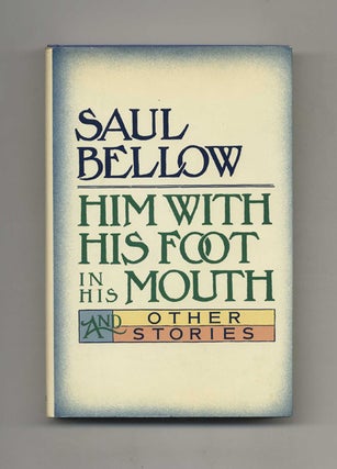 Book #32838 Him with His Foot in His Mouth and Other Stories - 1st Edition/1st Printing. Saul...
