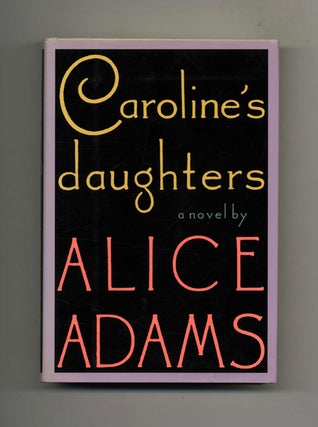 Book #32858 Caroline's Daughters - 1st Edition/1st Printing. Alice Adams