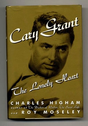 Book #32890 Cary Grant, The Lonely Heart - 1st Edition/1st Printing. Charles Higham, Roy Moseley.