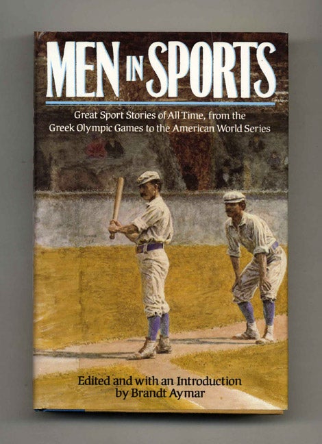 Book #32898 Men in Sports: Great Sports Stories of all Time from the Greek Olympic Games to the American World Series - 1st Edition/1st Printing. Brandt Aymar, Ed.