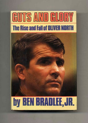 Guts and Glory: the Rise and Fall of Oliver North - 1st Edition/1st Printing. Ben Bradlee, Jr.