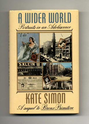 A Wider World, Portraits in an Adolescent - 1st Edition/1st Printing. Kate Simon.