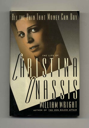 All the Pain That Money Can Buy: The Life of Christina Onassis - 1st Edition/1st Printing. William Wright.