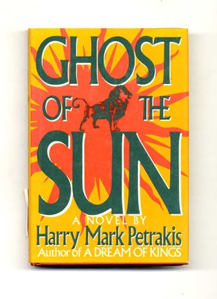 Book #32987 Ghost of the Sun: A Novel - 1st Edition/1st Printing. Harry Mark Petrakis