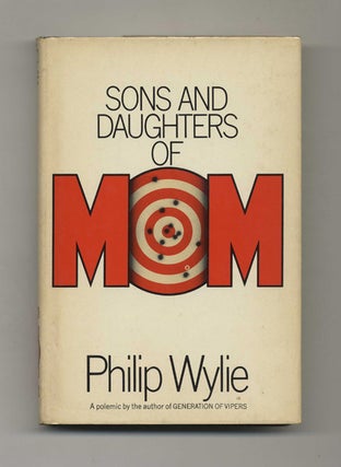 Sons and Daughters of Mom - 1st Edition/1st Printing. Philip Wylie.