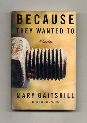 Book #33031 Because They Wanted To: Stories - 1st Edition/1st Printing. Mary Gaitskill
