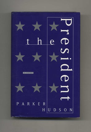 The President: a Novel - 1st Edition/1st Printing. Parker Hudson.