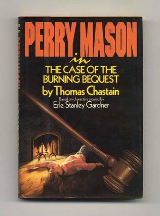 Perry Mason in the Case of the Burning Bequest - 1st Edition/1st Printing. Thomas Chastain.
