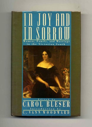 In Joy and in Sorrow: Women, Family, and Marriage in the Victorian South, 1830-1900. Carol Bleser.