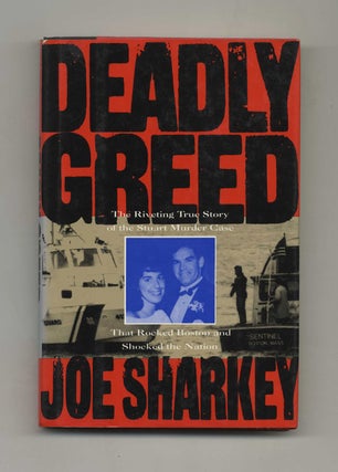 Deadly Greed: The Riveting True Story of the Stuart Murder Case that Rocked Boston and Shocked. Joe Sharkey.