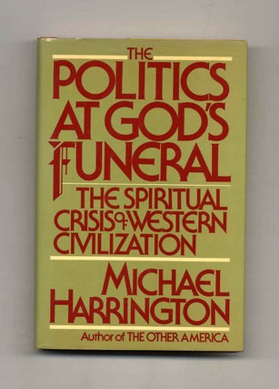 The Politics At God's Funeral: The Spiritual Crisis of Western Civilization - 1st Edition/1st. Michael Harrington.