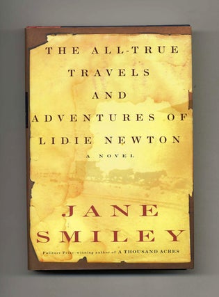 The All-True Travels and Adventures of Lidie Newton - 1st Edition/1st Printing. Jane Smiley.