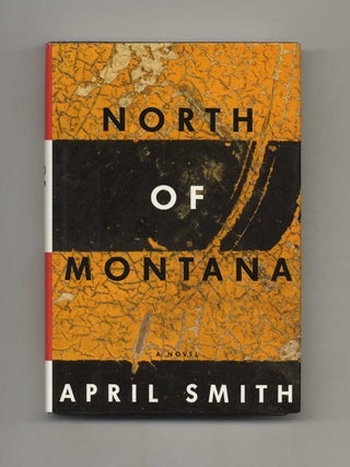 North of Montana - 1st Edition/1st Printing. April Smith.