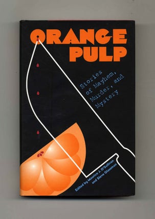 Orange Pulp: Stories of Mayhem, Murder, and Mystery - 1st Edition/1st Printing. Maurice J. and O'Sullivan.