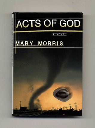 Book #33256 Acts of God: A Novel - 1st Edition/1st Printing. Mary Morris